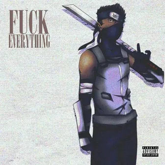 Fuck Everything by Mr. Sisco