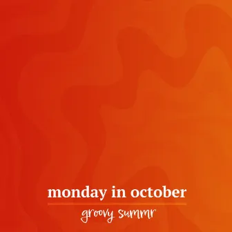 Monday In October by Groovy Summr