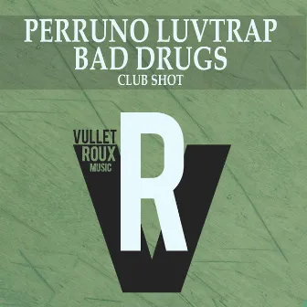 Bad Drugs (Club Shot) by Perruno Luvtrap