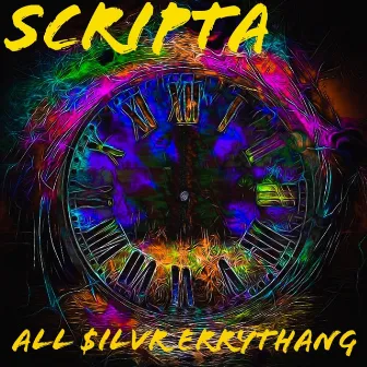 All $ilvr Errythang by Scripta