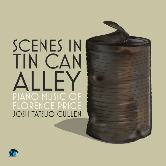 Scenes in Tin Can Alley: Piano Music of Florence Price by Josh Tatsuo Cullen