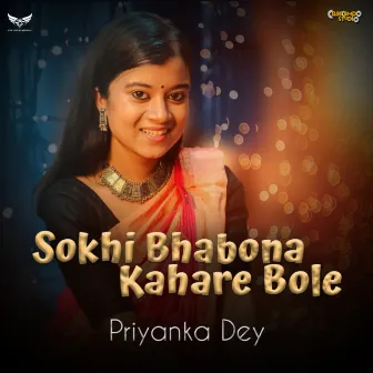 Sokhi Bhabona Kahare Bole by Priyanka Dey