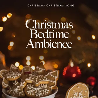 Christmas Bedtime Ambience by Christmas Christmas Song