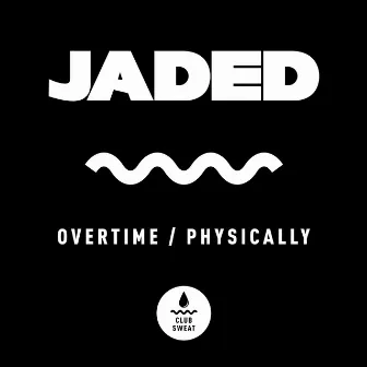 Overtime / Physically by JADED