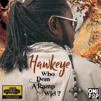 Who Dem A Ramp Wid - Single by Hawkeye