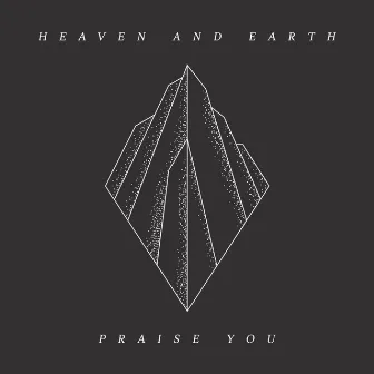 Praise You by Heaven and Earth