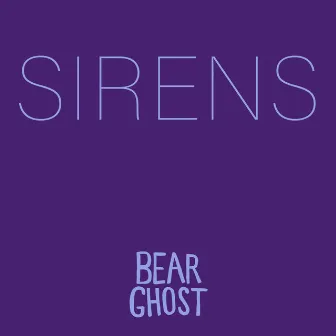 Sirens by Bear Ghost