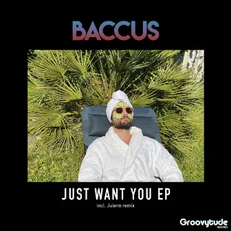 Just Want You by Baccus