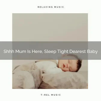 Shhh Mum Is Here, Sleep Tight Dearest Baby by Astral Noise