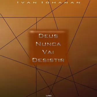 Deus Nunca Vai Desistir by Ivan Iohanan