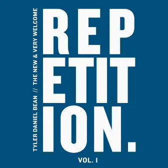 Repetition, Vol. 1: The New & Very Welcome by Tyler Daniel Bean