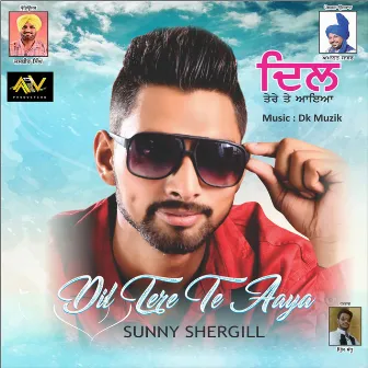 Dil Tere Te Aaya by Sunny Shergill