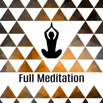 Full Meditation – Buddhism Meditation, Yoga Music, Buddha Lounge, Chakra, Zen by Healing Yoga Meditation Music Consort & Meditation Music Zone