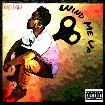 Wind Me Up by Vinci Lewis