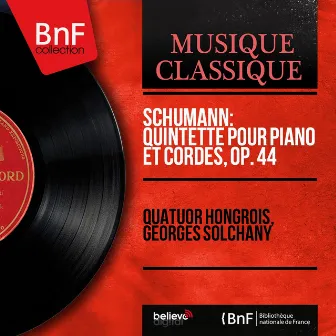 Schumann: Quintette pour piano et cordes, Op. 44 (Mono Version) by Quatuor Hongrois