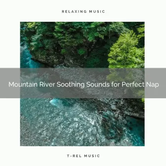 2021 New: Mountain River Soothing Sounds for Perfect Nap by Zen Radio 1