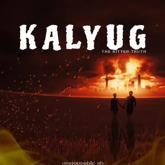 Kalyug (The Bitter Truth) by Unstoppable AB