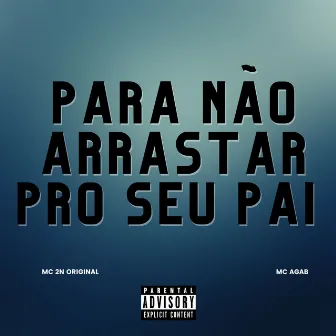 Pra Não Arrastar pro Seu Pai by Mc 2N Original