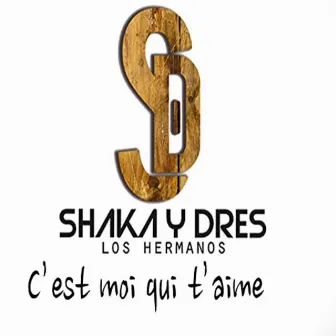 C'est Moi Qui T'aime by Shaka Y Dres