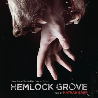 Hemlock Grove (Music From The Netflix Original Series) by Nathan Barr