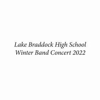 Lake Braddock High School Winter Band Concert 2022 (Live) by Lake Braddock High School Symphonic Band