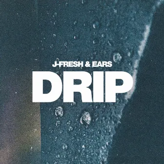 Drip by J-Fresh