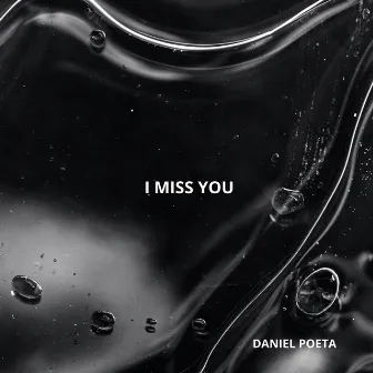 I Miss You by Daniel Poeta