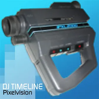 Pixelvision by DJ Timeline