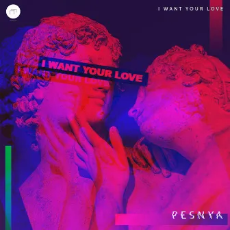 I Want Your Love by Pesnya