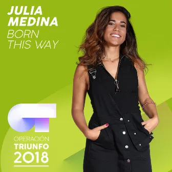 Born This Way (Operación Triunfo 2018) by Julia Medina