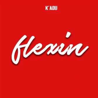 Flexin by Kadu