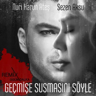 Geçmişe Susmasını Söyle (Ogün Dalka Remix) by Sezen Aksu