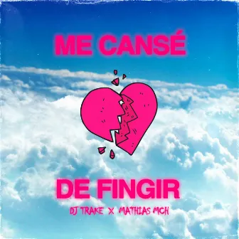 Me Cansé De Fingir by TRAKE