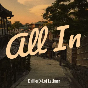 All In by Dallio (D-Lo) Latimer