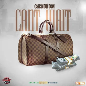 Cant Wait by Chico Da Don