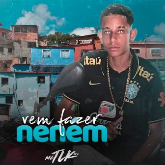 Vem Fazer Nenem by Mc TLK Ofc