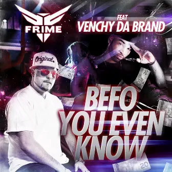 Befo You Even Know (feat. Venchy Da Brand) by Frime