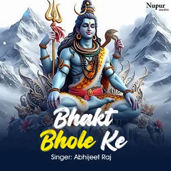 Bhakt Bhole Ke by Abhijeet Raj