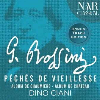 Rossini: Péchés de Vieilles, Albums de Chaumière et Château (Bonus Track Version) by Dino Ciani