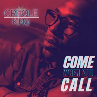 Come When You Call by Creole King