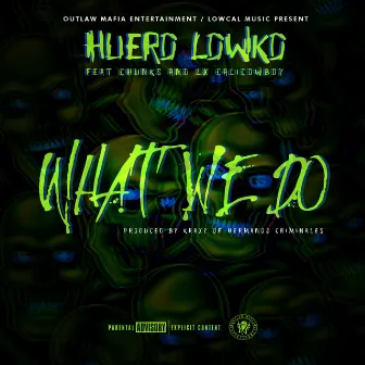 What We Do by Huero Lowko