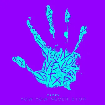 Yow Yow Never Stop by Yazzy