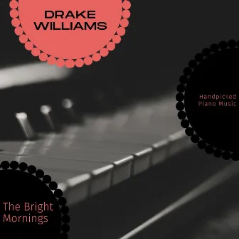 The Bright Mornings - Handpicked Piano Music by Drake Williams