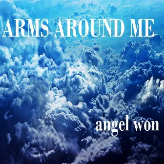 Arms Around Me by Angel Won