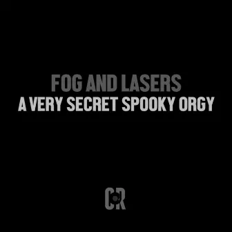 A Very Secret Spooky Orgy by Fog and Lasers