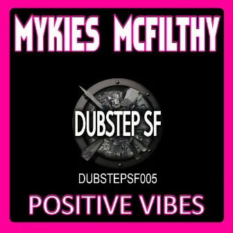 Positive Vibes by Mykies McFilthy