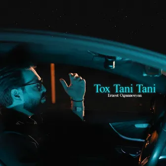 Tox Tani Tani by Ernest Ogannesyan