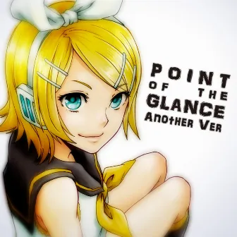 POINT OF THE GLANCE - Another Ver by TinySymphony