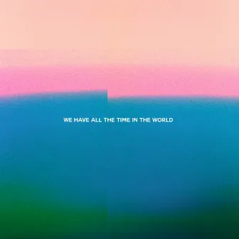 We Have All the Time in the World by Demons Of Ruby Mae