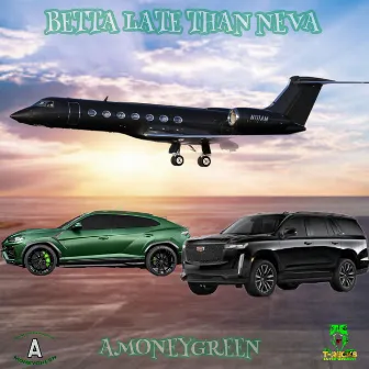 BETTA LATE THAN NEVA (RADIO VERSION) by Amoneygreen